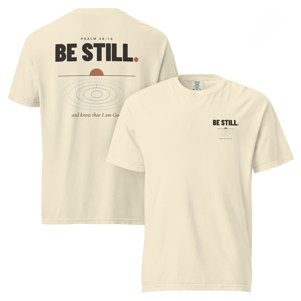 Be Still. — Heavyweight Tee